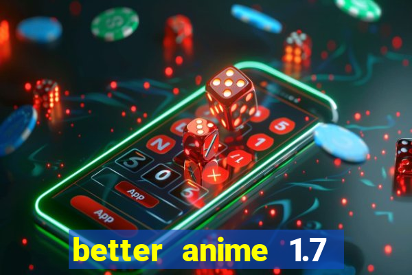 better anime 1.7 apk download