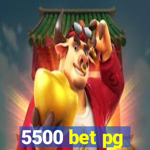 5500 bet pg