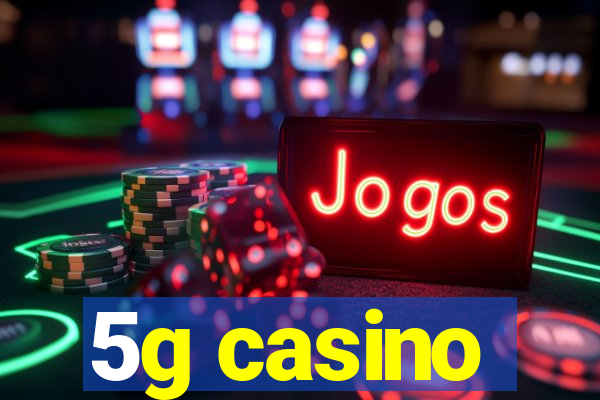 5g casino