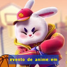 evento de anime em sp hoje