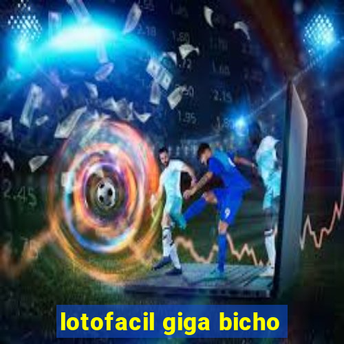 lotofacil giga bicho