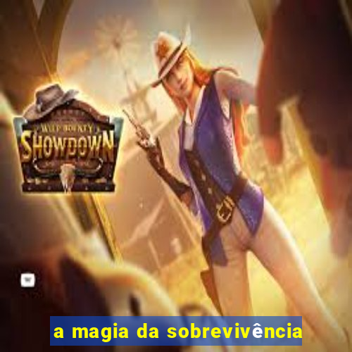 a magia da sobrevivência