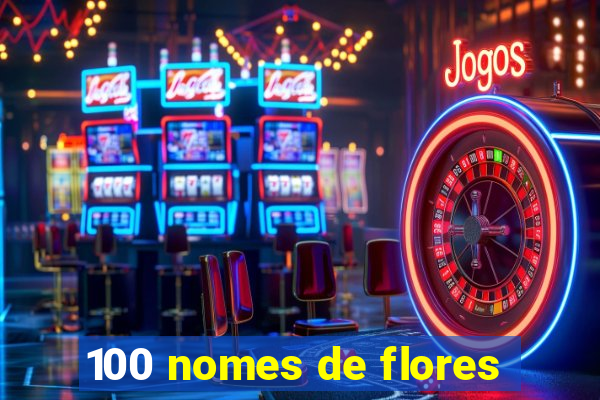 100 nomes de flores