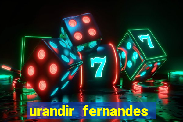 urandir fernandes de oliveira fortuna