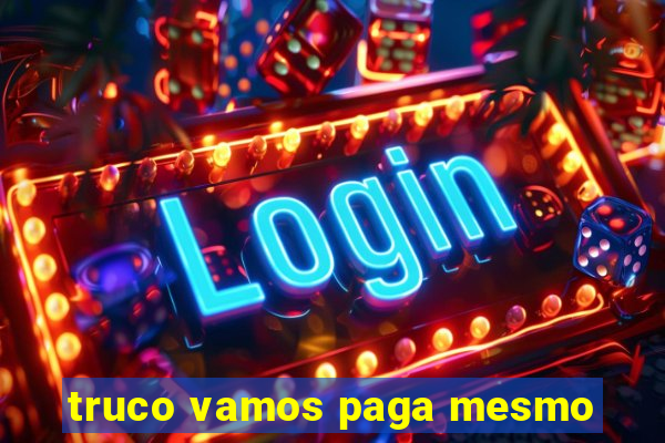 truco vamos paga mesmo