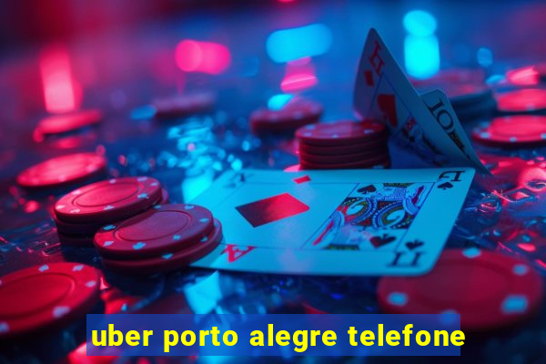 uber porto alegre telefone