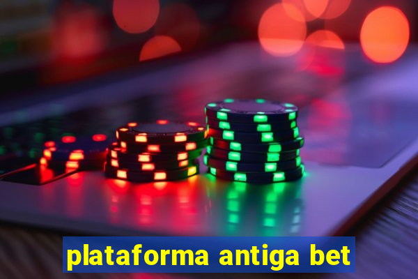 plataforma antiga bet