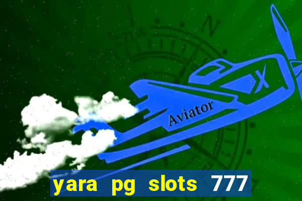 yara pg slots 777 paga mesmo