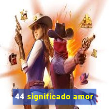 44 significado amor