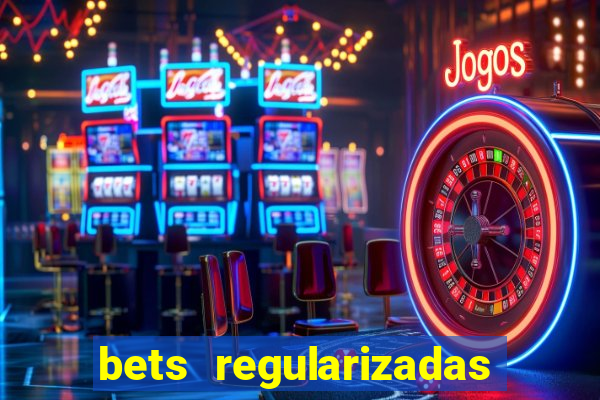 bets regularizadas no brasil