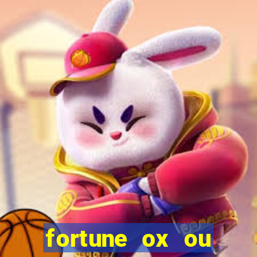 fortune ox ou fortune tiger