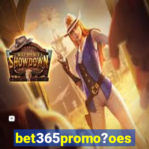 bet365promo?oes