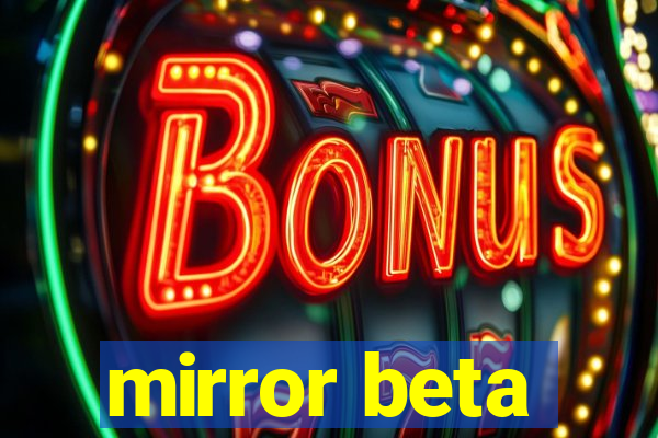 mirror beta