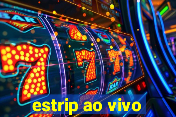 estrip ao vivo