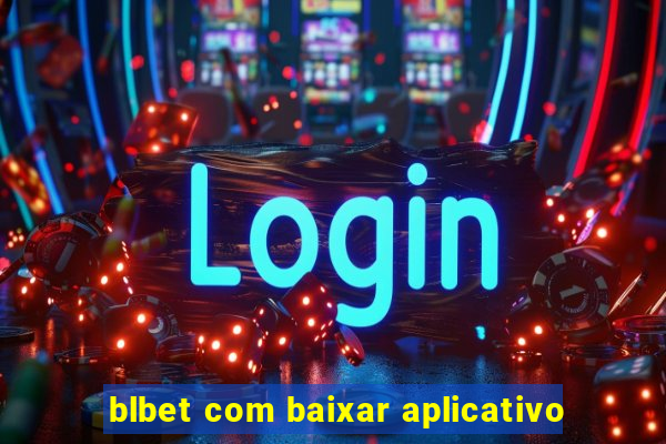 blbet com baixar aplicativo