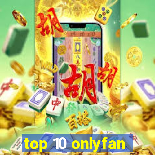 top 10 onlyfan