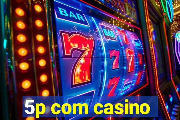 5p com casino