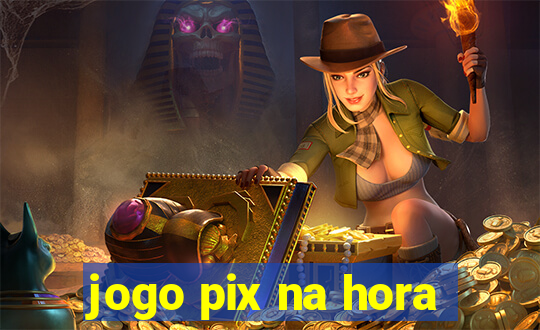 jogo pix na hora