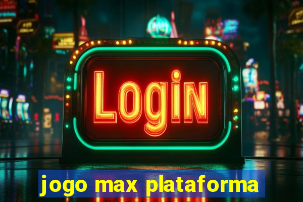 jogo max plataforma