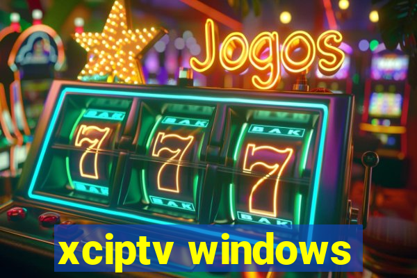 xciptv windows