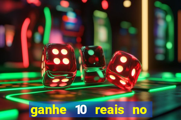 ganhe 10 reais no cadastro bet