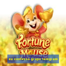 eu confesso grupo telegram