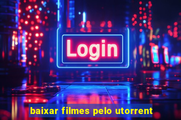 baixar filmes pelo utorrent