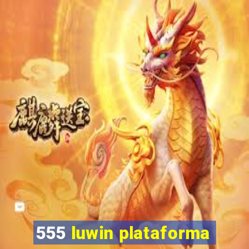 555 luwin plataforma