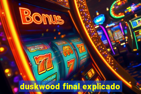 duskwood final explicado