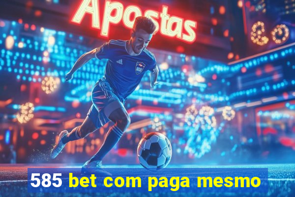 585 bet com paga mesmo