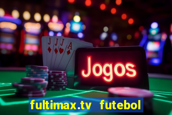 fultimax.tv futebol ao vivo