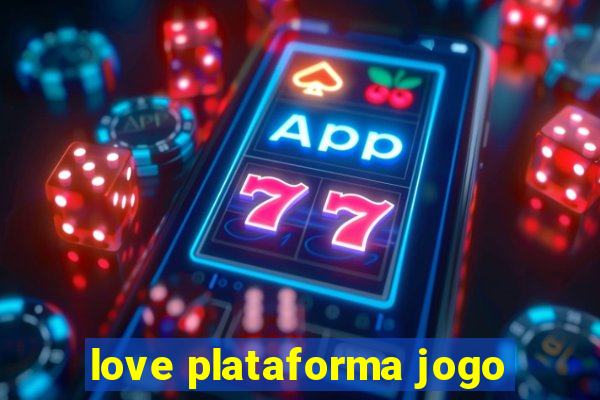 love plataforma jogo