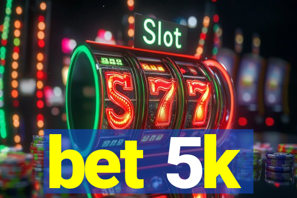 bet 5k