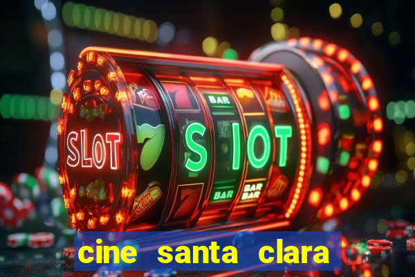 cine santa clara filme em cartaz