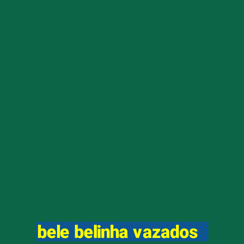 bele belinha vazados