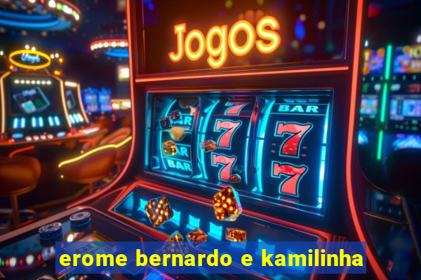 erome bernardo e kamilinha