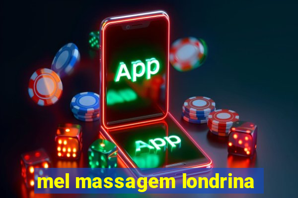 mel massagem londrina