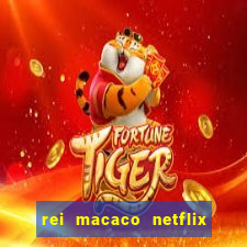 rei macaco netflix 3 temporada