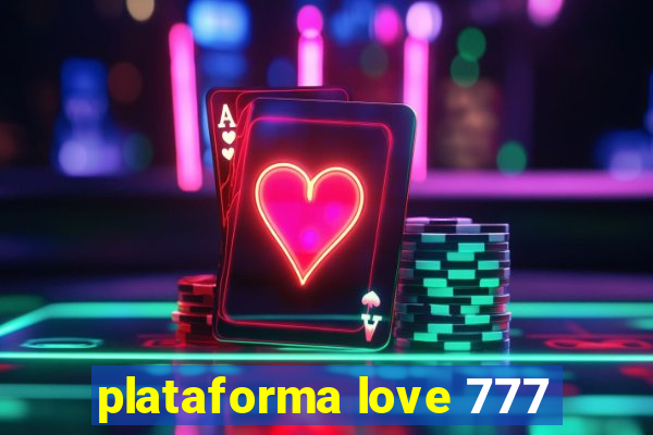 plataforma love 777