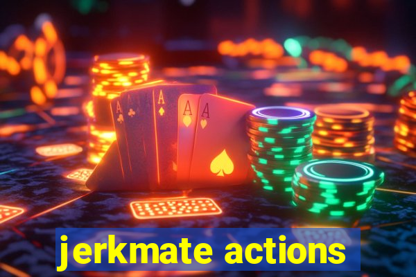 jerkmate actions