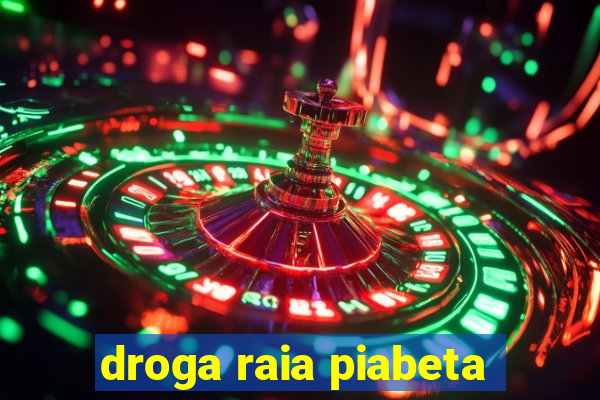 droga raia piabeta