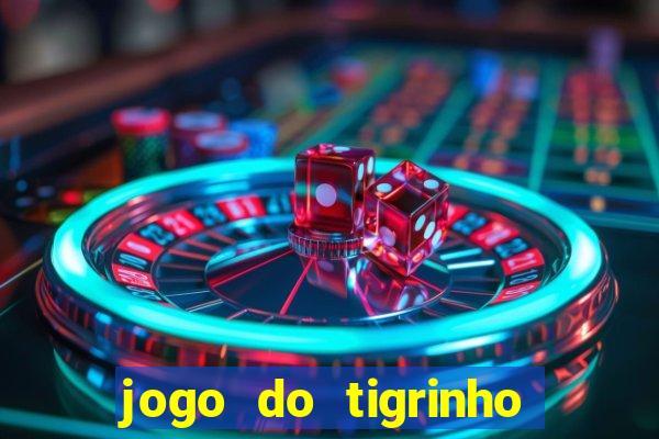 jogo do tigrinho gratis sem deposito