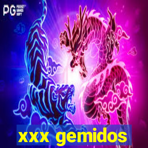 xxx gemidos