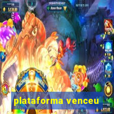 plataforma venceu