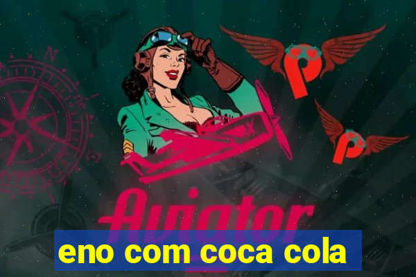 eno com coca cola