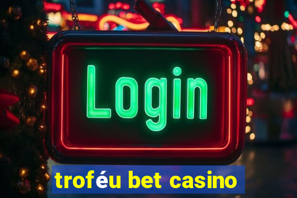 troféu bet casino