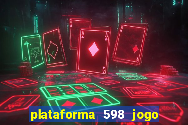 plataforma 598 jogo é confiável