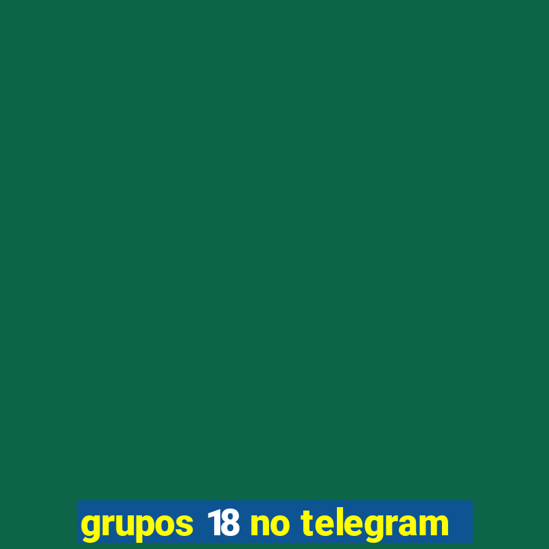 grupos 18 no telegram