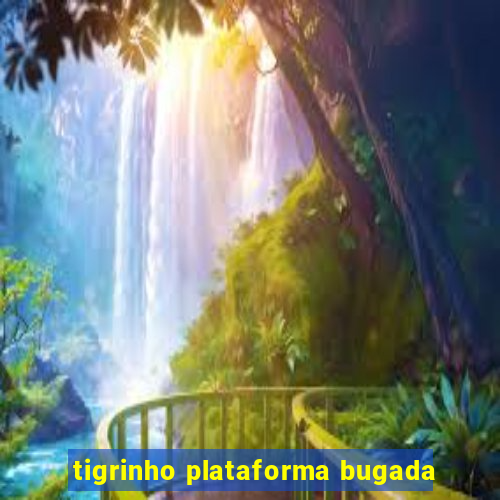 tigrinho plataforma bugada