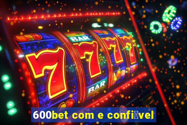 600bet com e confi谩vel